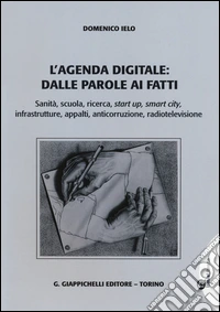 L'agenda digitale: dalle parole ai fatti. Sanità, scuola, ricerca, start up, smart city, infrastrutture, appalti, anticorruzione, radiotelevisione libro