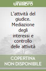 L'attività del giudice. Mediazione degli interessi e controllo delle attività libro