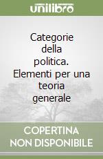 Categorie della politica. Elementi per una teoria generale libro