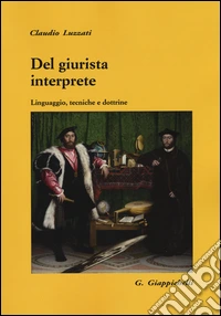 Del giurista interprete. Linguaggio, tecniche e dottrine libro