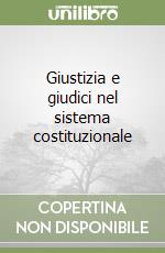 Giustizia e giudici nel sistema costituzionale libro