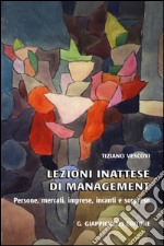 Lezioni inattese di management. Persone, mercati, imprese, incanti e sorprese libro