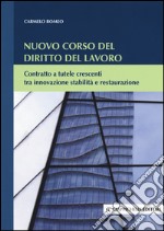 Nuovo corso del diritto del lavoro. Contratto a tutele crescenti tra innovazione stabilità e restaurazione