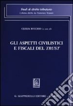 Gli aspetti civilistici e fiscali del trust libro