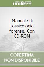 Manuale di tossicologia forense. Con CD-ROM libro