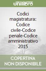 Codici magistratura: Codice civile-Codice penale-Codice amministrativo 2015 libro