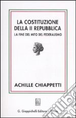 La costituzione della II Repubblica. La fine del mito del federalismo libro