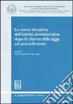 La nuova disciplina dell'attività amministrativa dopo la riforma della Legge sul procedimento. Atti della Giornata di studio (Caserta, 20 maggio 2005) libro