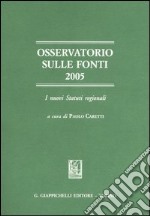 Osservatorio sulle fonti 2005. I nuovi statuti regionali libro