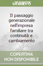 Il passaggio generazionale nell'impresa familiare tra continuità e cambiamento