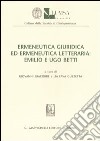 Ermeneutica giuridica ed ermeneutica letteraria: Emilio ed Ugo Betti. Atti della Giornata di studio (Roma, 4 giugno 2004) libro