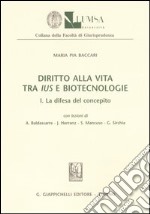 Diritto alla vita tra ius e biotecnologie. Vol. 1: La difesa del concepito libro