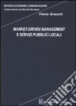 Market-driven management e servizi pubblici locali libro