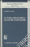 La tutela penale della salute dei consumatori libro