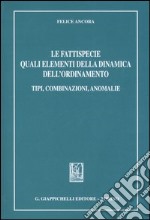 Le fattispecie quali elementi della dinamica dell'ordinamento. Tipi, combinazioni, anomalie