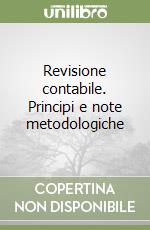 Revisione contabile. Principi e note metodologiche libro