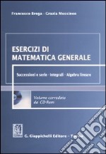 Esercizi di matematica generale. Successioni e serie. Integrali. Algebra lineare. Con CD-ROM libro