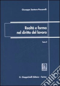 Realtà e forma nel diritto del lavoro. Vol. 1-2: Scritti giuridici 1972-2006 libro