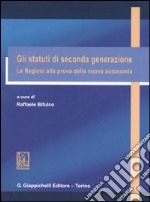 Gli statuti di seconda generazione. Le regioni alla prova della nuova autonomia libro