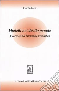 Modelli nel diritto penale. Filogenesi del linguaggio penalistico libro