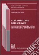 L'organizzazione internet-based. Sistemi informativi, imprese digitali e reti virtuali nel settore turistico