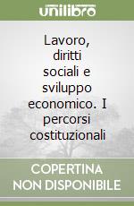 Lavoro, diritti sociali e sviluppo economico. I percorsi costituzionali libro