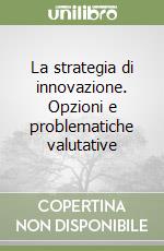 La strategia di innovazione. Opzioni e problematiche valutative