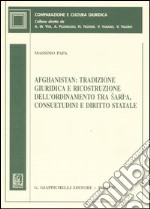 Afghanistan: tradizione giuridica e ricostruzione dell'ordinamento tra Saria, consuetudini e diritto statale libro