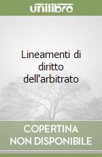 Lineamenti di diritto dell'arbitrato libro