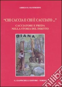 «Chi caccia e chi è cacciato...» Cacciatore e preda nella storia del diritto