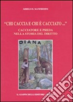 «Chi caccia e chi è cacciato...» Cacciatore e preda nella storia del diritto libro