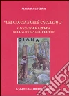 «Chi caccia e chi è cacciato...» Cacciatore e preda nella storia del diritto libro