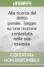 Alla ricerca del diritto penale. Saggio su una nozione contestata nella sua essenza libro