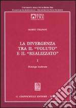 La divergenza tra il «voluto» e il «realizzato». Vol. 1