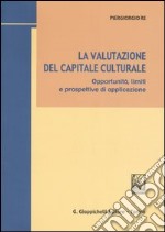 La valutazione del capitale culturale. Opportunità, limiti e prospettive di applicazione libro