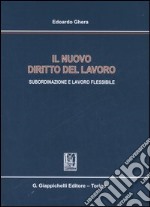 Il nuovo diritto del lavoro. Subordinazione e lavoro flessibile libro