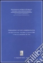 Fondazioni e attività amministrativa. Atti del Convegno (Palermo, 13 maggio 2005) libro