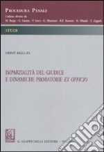 Imparzialità del giudice e dinamiche probatorie ex officio libro