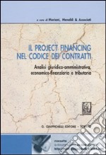 Il project financing nel codice dei contratti. Analisi giuridico-amministrativa, economica-finanziaria e tributaria libro