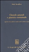 Clausole generali e giustizia contrattuale. Equità e buona fede tra Codice civile e diritto europeo libro