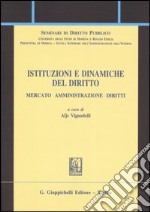 Istituzioni e dinamiche del diritto. Mercato, amministrazione, diritto