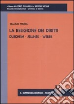 La religione dei diritti. Durkheim, Jellinek, Weber libro