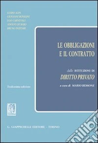 Le obbligazioni e il contratto. Dalle istituzioni di diritto privato libro