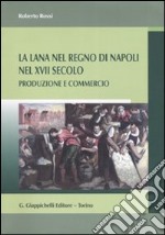 La lana del Regno di Napoli nel XVII secolo. Produzione e commercio libro