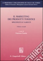 Il marketing dei prodotti turistici. Specificità e varietà. Vol. 2 libro