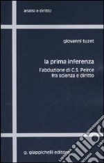 La prima inferenza. L'abduzione di C. S. Peirce fra scienza e diritto libro