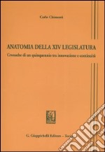 Anatomia della XIV legislatura. Cronache di un quinquennio tra innovazione e continuità libro