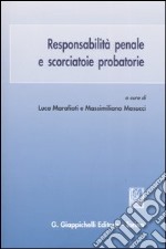 Responsabilità penale e scorciatoie probatorie. Atti del seminario (Università di Roma, 27 marzo-3 aprile 2006) libro