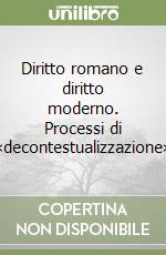 Diritto romano e diritto moderno. Processi di «decontestualizzazione» libro