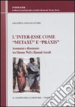 L'inter-esse come «metaxú» e «práxis». Assonanze e dissonanze tra Simone Weil e Hannah Arendt